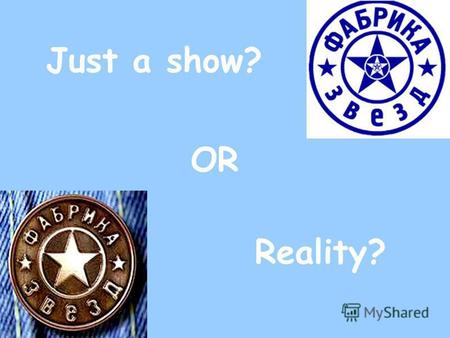 Just a show? OR Reality?. Why people like reality-shows? live emotions and feeling People like to observe of another's life People like to discuss and.