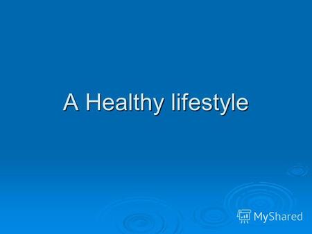 A Healthy lifestyle. Sometimes people do not think about your lifestyle and this often leads to many problems: obesity, anorexia and multiple health problems.