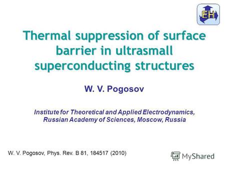 Thermal suppression of surface barrier in ultrasmall superconducting structures W. V. Pogosov Institute for Theoretical and Applied Electrodynamics, Russian.