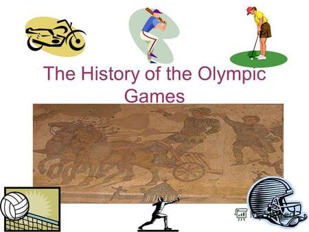 The History of the Olympic Games. The History The Olympic Games began over 2,700 years ago in Olympia, in southwest Greece. The Games were part of a religious.