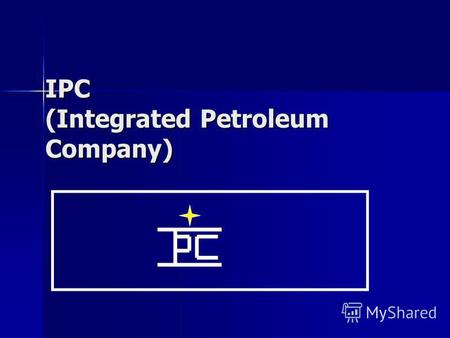 IPC (Integrated Petroleum Company). Миссия и цели компании IPC - КАЧЕСТВЕННАЯ ГЕОЛОГИЧЕСКАЯ РАЗВЕДКА - КАЧЕСТВЕННАЯ ГЕОЛОГИЧЕСКАЯ РАЗВЕДКА - МАКСИМАЛЬНЫЕ.