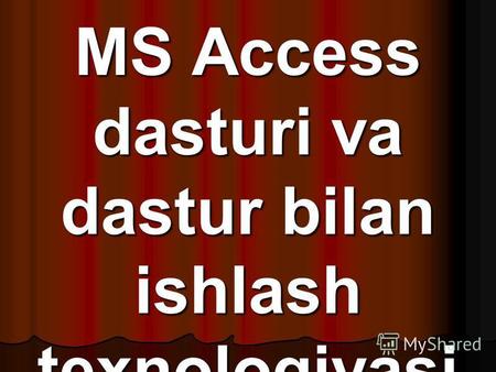 MS Access dasturi va dastur bilan ishlash texnologiyasi.