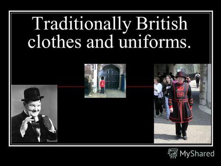 Traditionally British clothes and uniforms.. New words and expressions Guard – стража, охрана, часовой Guardsman – гвардеец, караульный Guardian – хранитель,