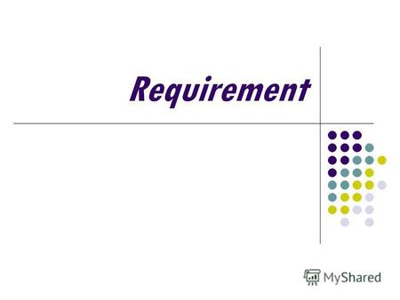 Requirement. Definisi Requirement adalah gambaran dari layanan (services) dan batasan bagi sistem yang akan dibangun. Pernyataan/gambaran pelayanan yang.