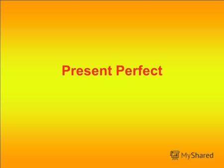 Present Perfect. Утвердительные предложения have/has + V3/Ved They have gone to the cinema. He has watched TV.