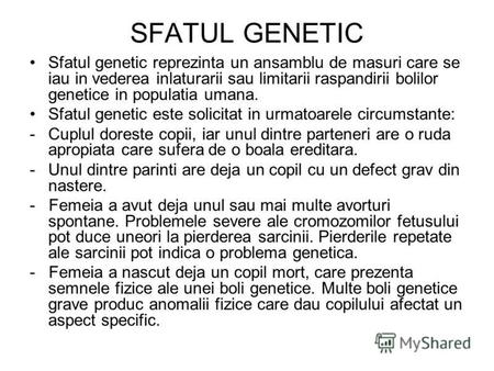 SFATUL GENETIC Sfatul genetic reprezinta un ansamblu de masuri care se iau in vederea inlaturarii sau limitarii raspandirii bolilor genetice in populatia.