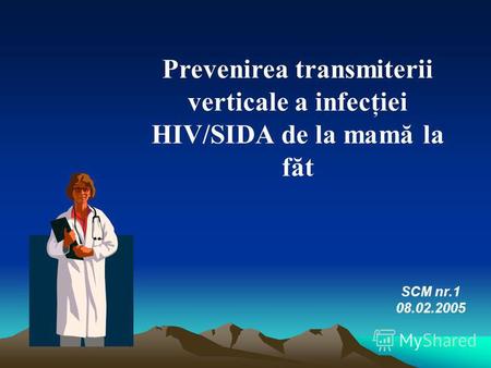 Prevenirea transmiterii verticale a infecţiei HIV/SIDA de la mamă la făt SCM nr.1 08.02.2005.