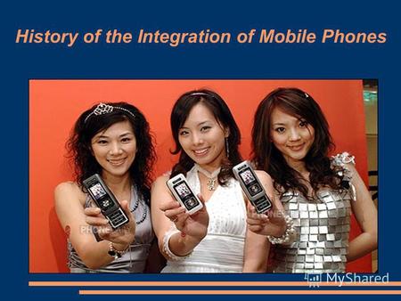 History of the Integration of Mobile Phones. History of the Mobile Phone In 1970 Amos Joel of Bell Labs invented call handoff that allowed a mobile.