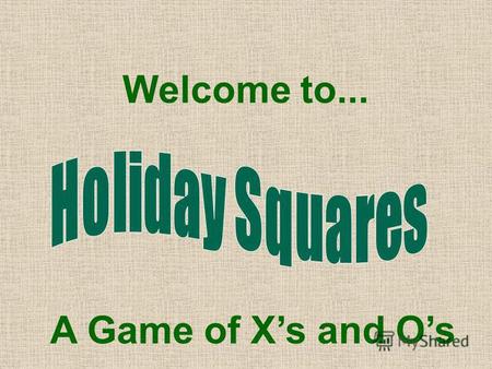 Welcome to... A Game of Xs and Os 789 456 123 789 456 123 Scoreboard X O Click Here if X Wins Click Here if O Wins.