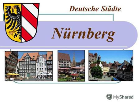 Deutsche Städte Nürnberg. Задачи урока. Познакомиться с достопримечательностями Нюрнберга. Презентация может быть использована при работе над текстом.