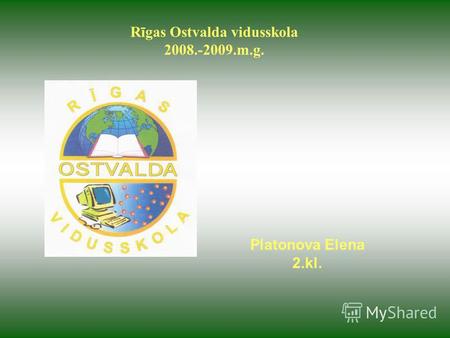 Platonova Elena 2.kl. Rīgas Ostvalda vidusskola 2008.-2009.m.g.