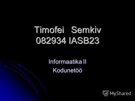 Timofei Semkiv 082934 IASB23 Informaatika II Kodunetöö.