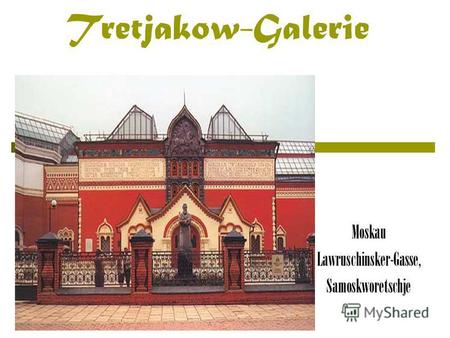 Tretjakow-Galerie Moskau Lawruschinsker-Gasse, Samoskworetschje.
