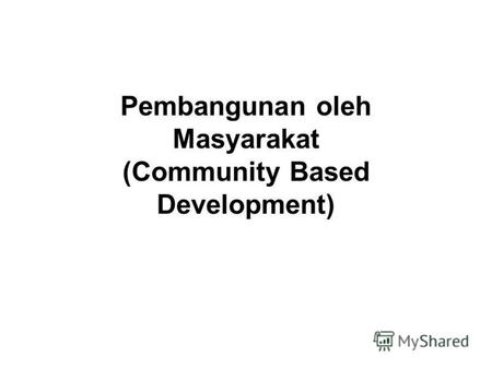 Pembangunan oleh Masyarakat (Community Based Development)