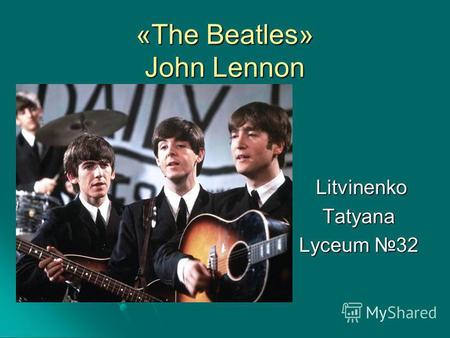 «The Beatles» John Lennon Litvinenko LitvinenkoTatyana Lyceum 32.
