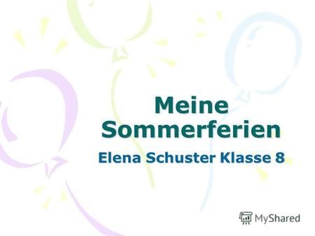 Meine Sommerferien Elena Schuster Klasse 8. Ich ging zum Strand und lag in der Sonne.