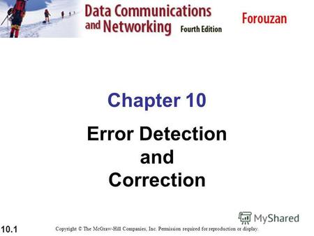 10.1 Chapter 10 Error Detection and Correction Copyright © The McGraw-Hill Companies, Inc. Permission required for reproduction or display.
