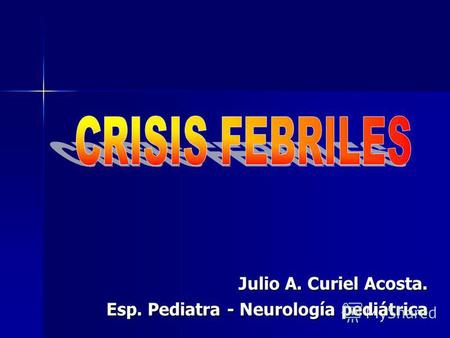 Julio A. Curiel Acosta. Esp. Pediatra - Neurología pediátrica.