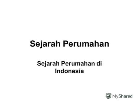 Sejarah Perumahan Sejarah Perumahan di Indonesia.