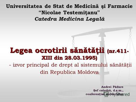 Legea ocrotirii sănătăţii (nr.411- XIII din 28.03.1995) Universitatea de Stat de Medicină şi Farmacie Nicolae Testemiţanu Catedra Medicina Legală Legea.