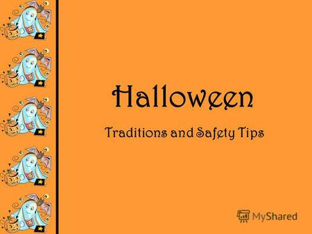 Halloween Traditions and Safety Tips. Costumes Halloween is a fun holiday. It is on October 31. Children wear funny or scary costumes on this special.