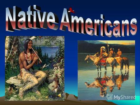 Long before the white man set foot on American soil, the American Indians or the Native Americans, had been living on this land. When Europeans came here,