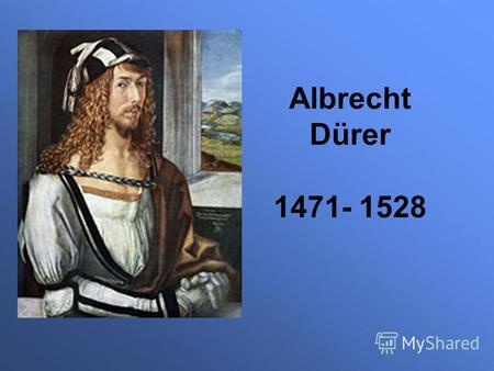 Albrecht Dürer 1471- 1528. Albrecht-Dürer- Haus in Nürnberg.