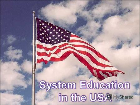 The American system of university education is very different from ours. It was created in the country with the culture and traditions different from.