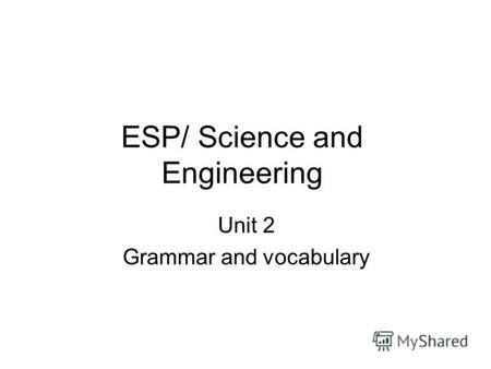 ESP/ Science and Engineering Unit 2 Grammar and vocabulary.