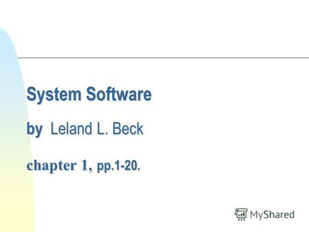 System Software by Leland L. Beck chapter 1, pp.1-20.