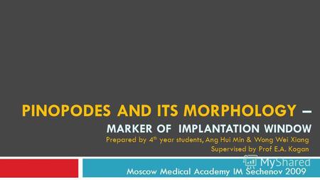PINOPODES AND ITS MORPHOLOGY – MARKER OF IMPLANTATION WINDOW Moscow Medical Academy IM Sechenov 2009 Prepared by 4 th year students, Ang Hui Min & Wong.