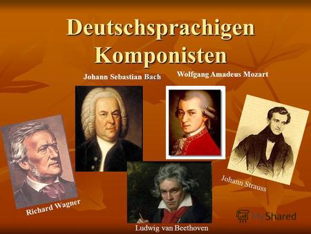 Deutschsprachigen Komponisten Ludwig van Beethoven Bach Johann Sebastian Bach Richard Wagner Johann Strauss Wolfgang Amadeus Mozart.