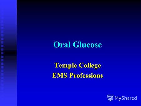 Oral Glucose Temple College EMS Professions. Names n Insta-glucose n Glutose.