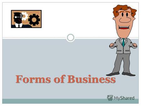 Forms of Business Sole (Single) Proprietorship Partnership Corporation Co-operative.