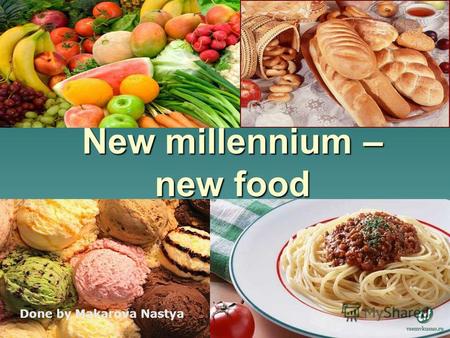 New millennium – new food Done by Makarova Nastya.