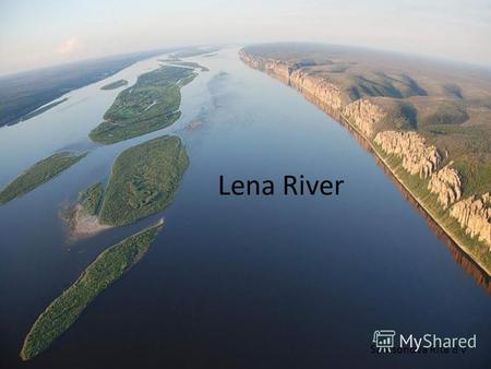 Lena River Samsonova Rita 8 v. The Lena is the easternmost of the three great Siberian rivers that flow into the Arctic Ocean (the other two being the.