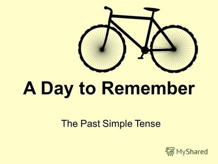 A Day to Remember The Past Simple Tense. 1 One afternoon last summer, my good friend Jane came round and invited me to go on a bike ride with her. I thought.