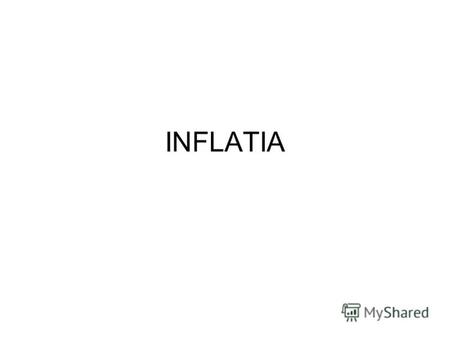 INFLATIA Natura şi evoluţia inflaţiei Inflaţia reprezintă un fenomen macroeconomic care constă într-o creştere semnificativă şi continuă, permanentă a.