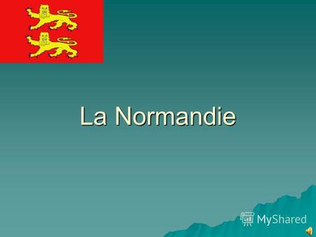 La Normandie. La Normandie se trouve au nord- ouest de la France.