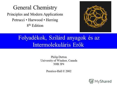 Philip Dutton University of Windsor, Canada N9B 3P4 Prentice-Hall © 2002 General Chemistry Principles and Modern Applications Petrucci Harwood Herring.