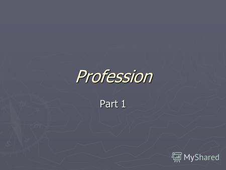 Profession Part 1. Story tradeS Classically, there were only three professions: Divinity, Medicine, and Law. The main milestones which mark an occupation.