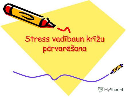 Stress vadībaun krīžu pārvarēšana. Kas ir stress? Stress ir organisma nespecifiska atbildes reakcija uz vides izmaiņām.