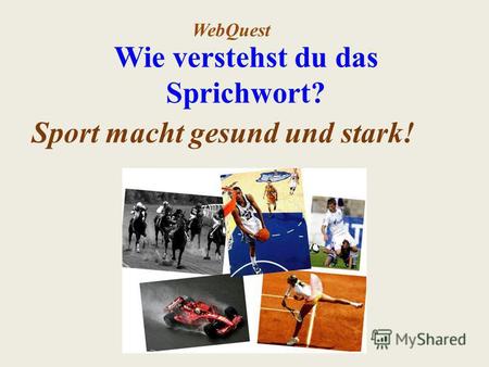 Wie verstehst du das Sprichwort? Sport macht gesund und stark! WebQuest.