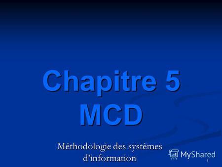 1 Méthodologie des systèmes dinformation Chapitre 5 MCD.
