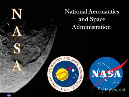 National Aeronautics and Space Administration. About NASA The National Aeronautics and Space Administration (NASA) is an executive branch agency of the.