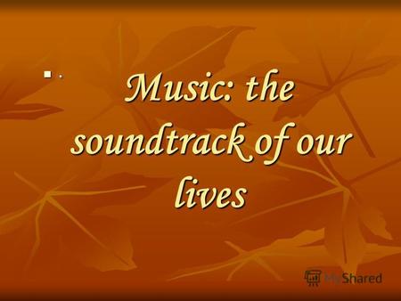 Music: the soundtrack of our lives.. Music can give us…….. Calmness Pleasure Calmness Pleasure Confidence Success Confidence Success Cheerfulness Hope.