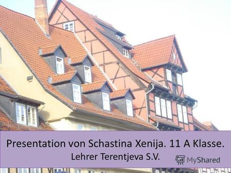 Presentation von Schastina Xenija. 11 A Klasse. Lehrer Terentjeva S.V.