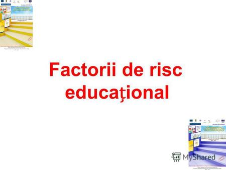 Factorii de risc educaional. De ce factori de risc educaional ? Putem compara oricare două coli din România ? Sunt rezultatele oricăror două coli din.