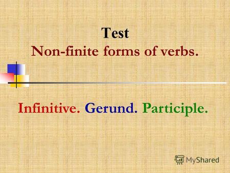 Test Non-finite forms of verbs. Infinitive. Gerund. Participle.