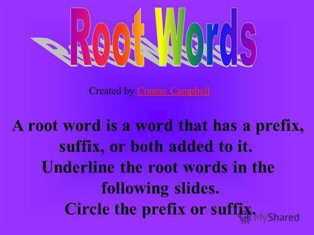 A root word is a word that has a prefix, suffix, or both added to it. Underline the root words in the following slides. Circle the prefix or suffix. Created.